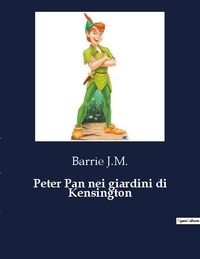 Barrie J.m. - Peter Pan nei giardini di Kensington.