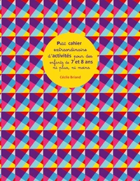 Petit cahier extraordinaire d'activités pour des enfants de 7 et 8 ans ni plus ni moins