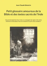 Petit glossaire amoureux de la Bible et des textes sacrés de l'Inde