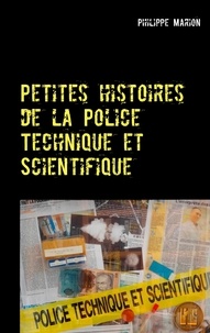 Philippe Marion - Petites histoires de la police technique et scientifique.