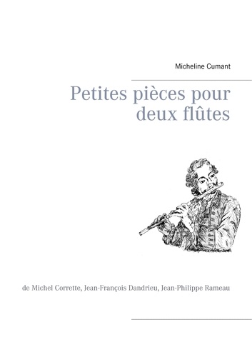 Petites pièces pour deux flûtes. De Michel Corrette, Jean-François Dandrieu, Jean-Philippe Rameau