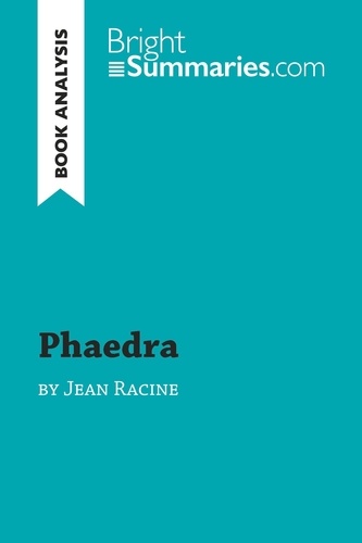 BrightSummaries.com  Phaedra by Jean Racine (Book Analysis). Detailed Summary, Analysis and Reading Guide