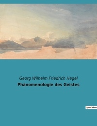 Georg Wilhelm Friedrich Hegel - Phänomenologie des Geistes.