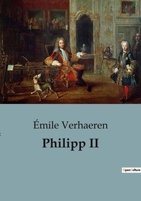 Emile Verhaeren - Biographies et mémoires  : Philipp II - 10.