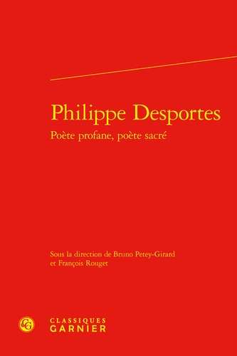 Philippe Desportes. Poète profane, poète sacré