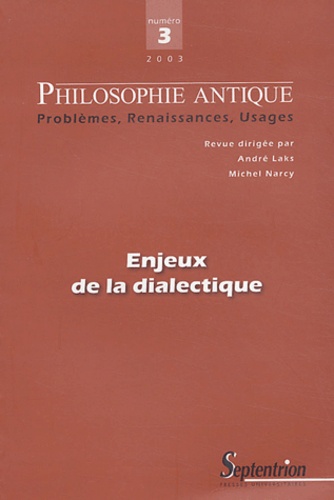 André Laks et Michel Narcy - Philosophie antique N° 3/2003 : Enjeux de la dialectique.