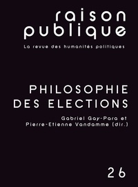 Gabriel Gay-para et Pierre-Etienne Vandamme - Philosophie des élections.