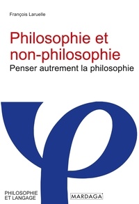 François Laruelle - Philosophie et non-philosophie - Penser autrement la philosophie.