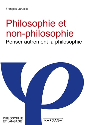 Philosophie et non-philosophie. Penser autrement la philosophie