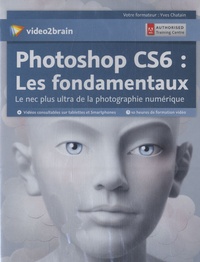 Yves Chatain - Photoshop CS6 :  les fondamentaux. 1 DVD