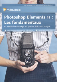 Yves Chatain et Sébastien Gaillard - Photoshop Elements 11 : les fondamentaux - La retouche d'image n'a jamais été aussi simple. 1 Cédérom