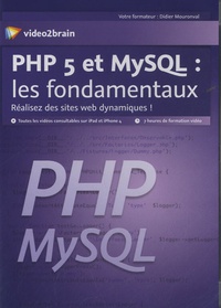 Didier Mouronval - PHP 5 et MySQL : les fondamentaux - Réalisez des sites web dynamiques !. 1 DVD