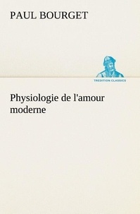 Paul Bourget - Physiologie de l'amour moderne.