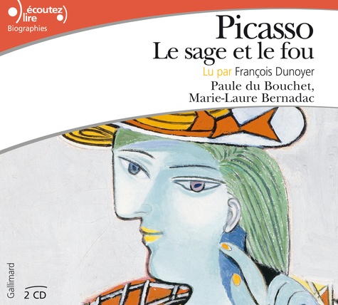 Marie-Laure Bernadac et Paule Du Bouchet - Picasso, le sage et le fou. 2 CD audio