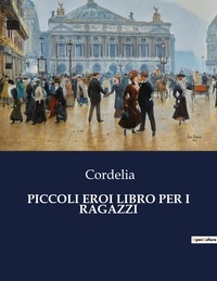  Cordélia - Classici della Letteratura Italiana  : Piccoli eroi libro per i ragazzi - 4206.