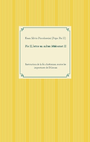 Pie II, lettre au sultan Mahomet II. Instruction de la foi chrétienne, contre les impostures de l'Alcoran
