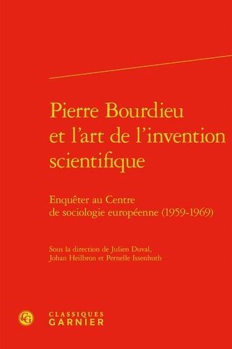 Pierre Bourdieu et l'art de l'invention scientifique. Enquêter au Centre de sociologie européenne (1959-1969)