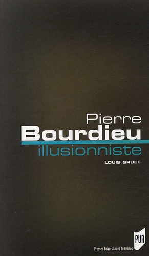 Louis Gruel - Pierre Bourdieu, l'illusionniste.