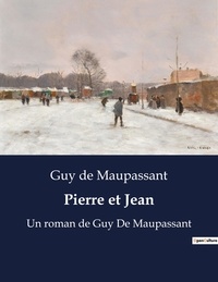 Guy de Maupassant - Pierre et Jean - Un roman de Guy De Maupassant.