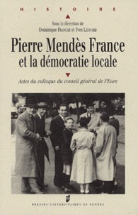 Yves Léonard - Pierre Mendès France et le démocratie locale - Actes du colloque du Conseil général de l'Eure, Evreux, 28 et 29 novembre 2002.
