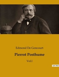 Edmond de Goncourt - Pierrot Posthume - Tome 1.