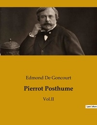 Edmond de Goncourt - Pierrot Posthume - Tome 2.
