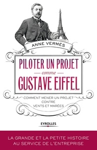 Anne Vermès - Piloter un projet comme Gustave Eiffel - Comment mener un projet contre vents et marées.