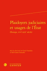 Plaidoyers judiciaires et usages de l'Etat (Europe, XVIe-XIXe siècle)