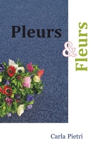 Carla Pietri - Pleurs et fleurs.