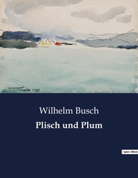 Wilhelm Busch - Plisch und Plum.