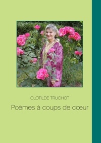 Clotilde Truchot - Poèmes à coups de coeur.