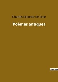 De lisle charles Leconte - Les classiques de la littérature  : Poèmes antiques.