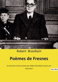 Robert Brasillach - Poèmes de Fresnes - les derniers écrits laissés par Robert Brasillach avant son exécution.