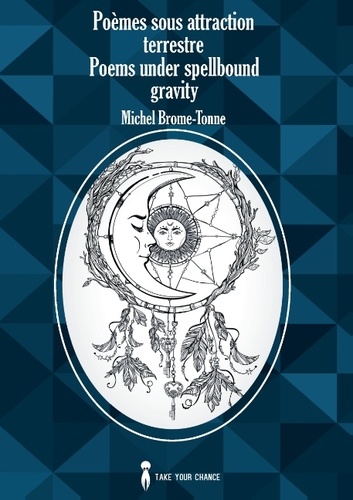 Michel Brome-Tonne - Poèmes sous attraction terrestre - Poems under spellbound gravity.