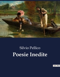 Silvio Pellico - Classici della Letteratura Italiana  : Poesie Inedite - 2128.