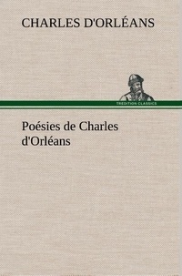 Charles d'Orléans - Poésies de Charles d'Orléans.
