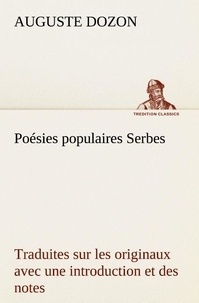 Auguste Dozon - Poésies populaires Serbes Traduites sur les originaux avec une introduction et des notes.