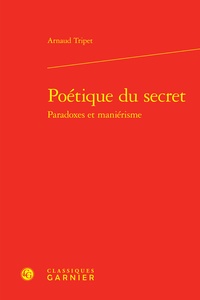 Arnaud Tripet - Poétique du secret - Paradoxes et maniérisme.