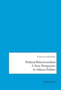 Chigozie Enwere - Political Behaviouralism - A New Perspective in African Politics.