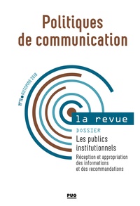 Stéphane Olivesi - Politiques de communication N° 11, automne 2018 : Les publics institutionnels - Réception et approbation des informations et des recommandations.