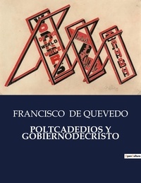 Quevedo francisco De - Littérature d'Espagne du Siècle d'or à aujourd'hui  : Poltcadedios y gobiernodecristo.
