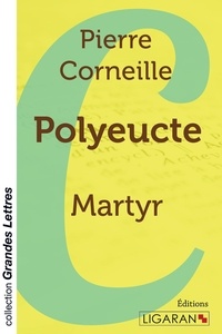 Pierre Corneille - Polyeucte - Martyr.