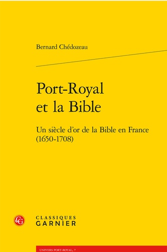Port-royal et la bible. Un siècle d'or de la bible en france (1650-1708)