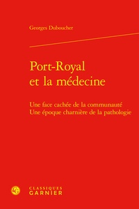 Georges Duboucher - Port-royal et la médecine - Une face cachée de la communauté une époque charnière de la pathologie.