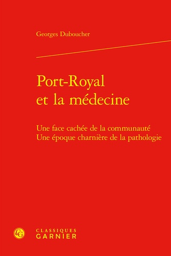 Port-royal et la médecine. Une face cachée de la communauté une époque charnière de la pathologie