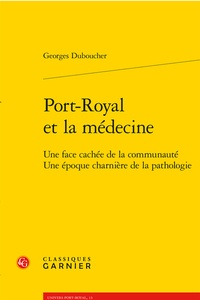 Georges Duboucher - Port-Royal et la médecine - Une face cachée de la communauté, Une époque charnière de la pathologie.