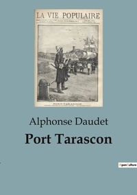 Alphonse Daudet - Port Tarascon.