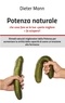 Dieter Mann - Potenza naturale - che cosa fare se la tua »parte migliore« fa sciopero? - Rimedi naturali miglioratori della Potenza per aumentare la virilità dalla capacità di avere un'erezione alla fermezza.