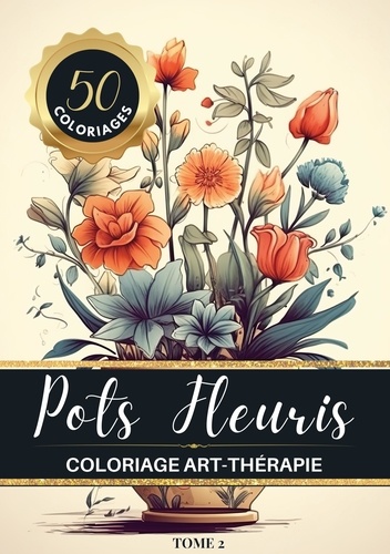 Pots Fleuris. Livre de coloriage chromathérapie et anti-stress pour adulte et senior