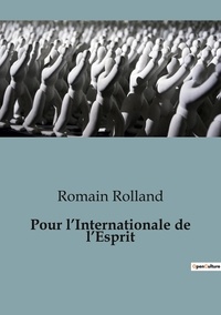 Romain Rolland - Sociologie et Anthropologie  : Pour l'Internationale de l'Esprit.